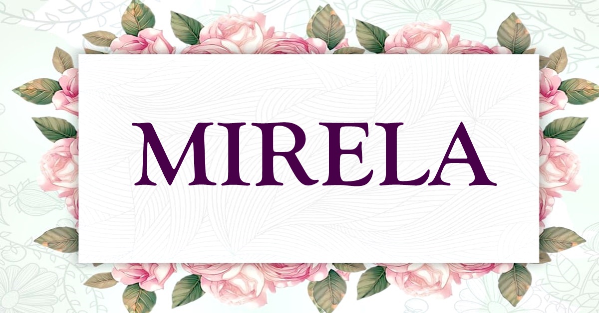 Značenje imena MIRELA i kakve su zapravo osobe koje nose ime MIRELA!