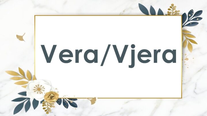 Značenje imena VERA / VJERA / VERICA i kakve su osobe koje nose ovo ime!