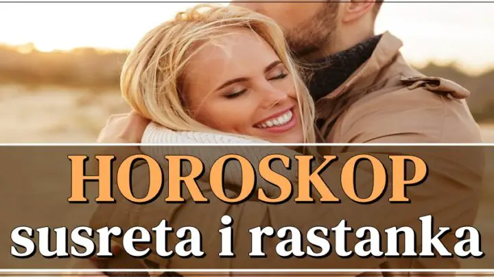 HOROSKOP SUSRETA I RASTANKA: Ovan će pronaći LJUBAV SVOG ŽIVOTA, a OVAJ znak PREKIDA ljubavnu vezu!/