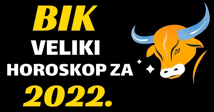 BIK – OPŠIRAN GODIŠNJI HOROSKOP  za 2022. godinu! – Horoskop otkriva baš SVE što će vam donijeti 2022. godina!