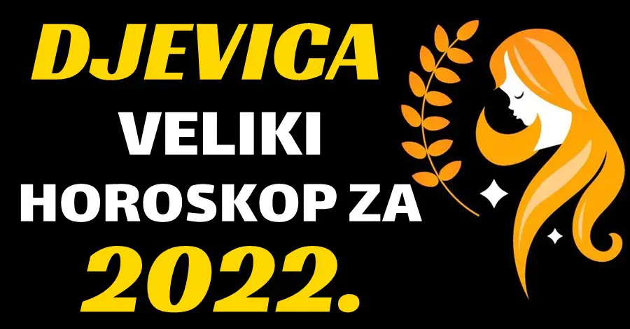 DJEVICA – OPŠIRAN GODIŠNJI HOROSKOP za 2022. godinu! -Saznajte zašto će vam 2022. godina nadmašiti sva očekivanja!