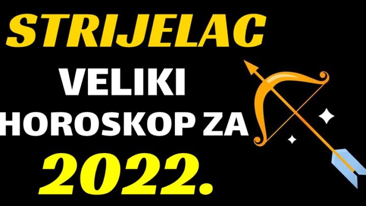 STRIJELAC – OPŠIRAN GODIŠNJI HOROSKOP za 2022. godinu! Vrijeme je sa saznate kakva će vam biti 2022. godina!