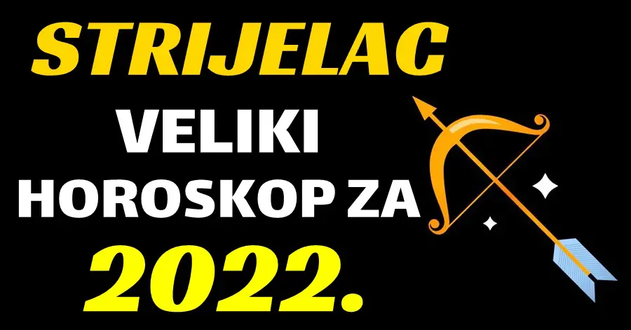 STRIJELAC – OPŠIRAN GODIŠNJI HOROSKOP za 2022. godinu! Vrijeme je sa saznate kakva će vam biti 2022. godina!