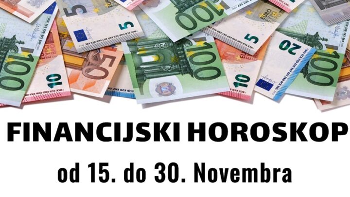 FINANCIJSKI HOROSKOP od 15. do 30. Novembra!