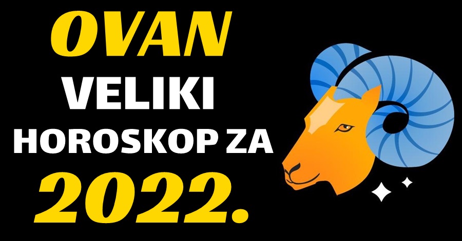 OVAN – Velik i Opširan Godišnji Horoskop za 2022. godinu! – Saznajte baš SVE o 2022. godini!