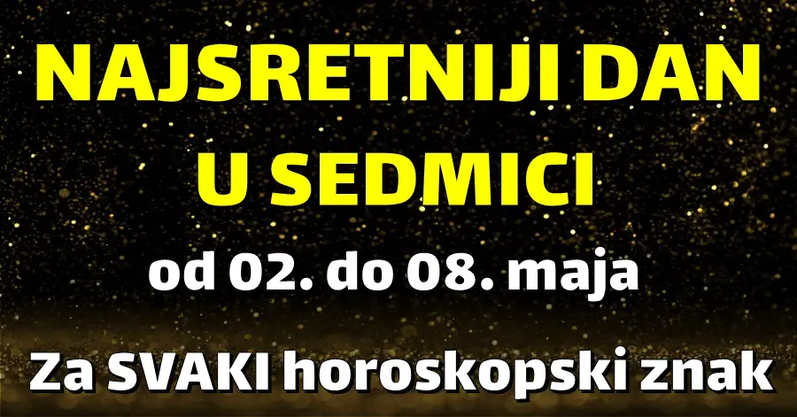 NAJSRETNIJI DAN u SEDMICI od 02. do 08. Maja! – ASTRO analiza za SVAKI horoskopski znak!