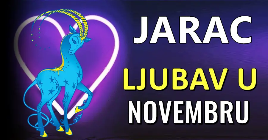 JARAC – LJUBAV U NOVEMBRU: Velika odluka vas očekuje, odluka koja može promijeniti cijeli vaš život!