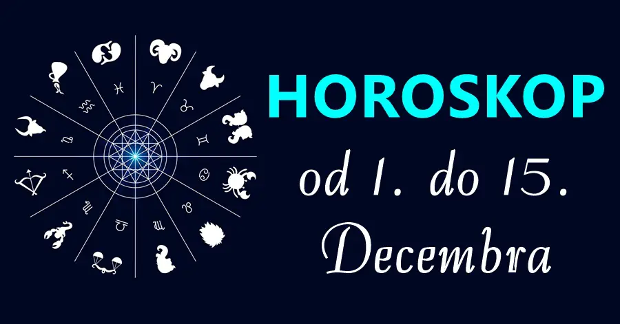 Horoskop do 15. Decembra: