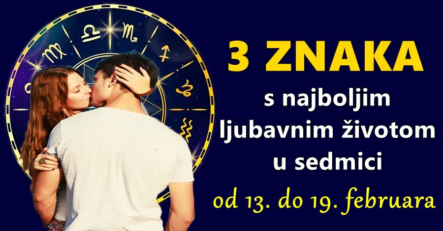 Tri horoskopska znaka koji će imati NAJVIŠE SREĆE u LJUBAVI i NAJBOLJI ljubavni život u sedmici od 13. do 19. februara!