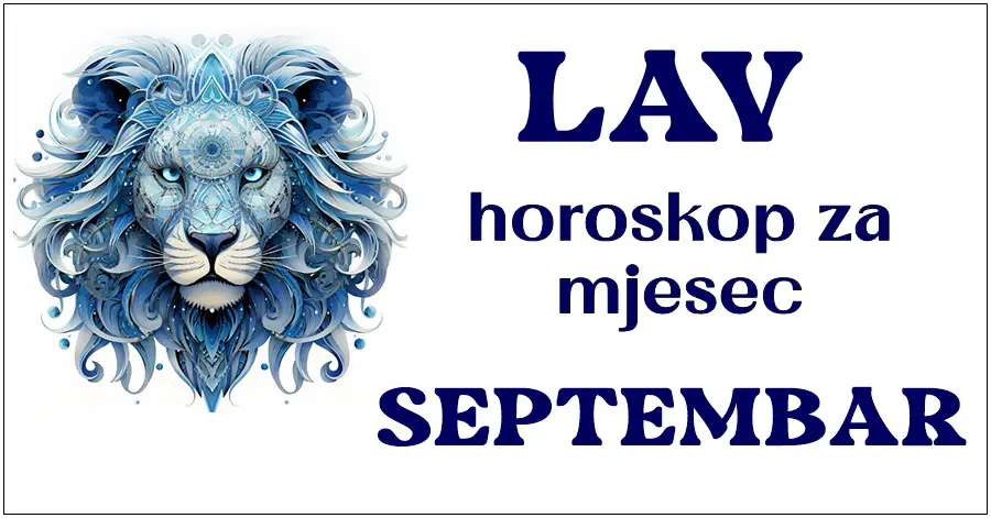 LAV: Horoskop za SEPTEMBAR! Ovaj mjesec ćete zasjati jer će vam se otvarati vrata raznih prilika i izazova! Ostvarit ćete sjajne rezultate i stvoriti pozitivne promjene