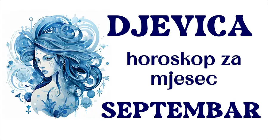 DJEVICA: Horoskop za Septembar: Ulazite u mjesec ispunjen obećanjima i izazovima, a vaš horoskop vam pruža uvid u energije koje će oblikovati vaš život u narednih 30 dana!