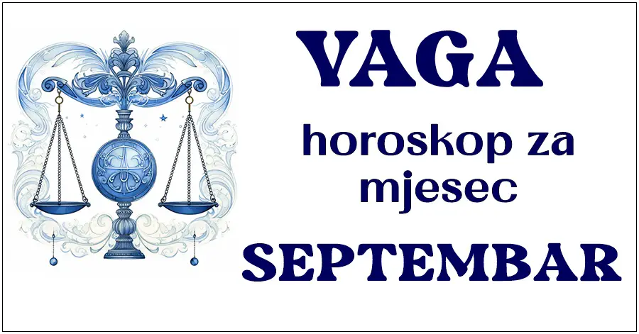 VAGA: Horoskop za Septembar: Otvorite prozor u svijet zvijezda i otkrijte kako će energije planeta utjecati na vaš ljubavni život, karijeru, financije, zdravlje!