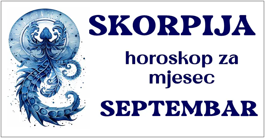 ŠKORPIJA: Horoskop za Septembar: Ovaj mjesec vam donosi obilje novca i prilika za rast na osobnom tako i na profesionalnom planu. Sjajna avantura vas čeka!