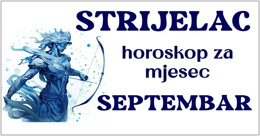 STRIJELAC: Horoskop za Septembar! Očekuje vas more mogućnosti, izazovi, mnogo novca i zanosne ljubavne priče