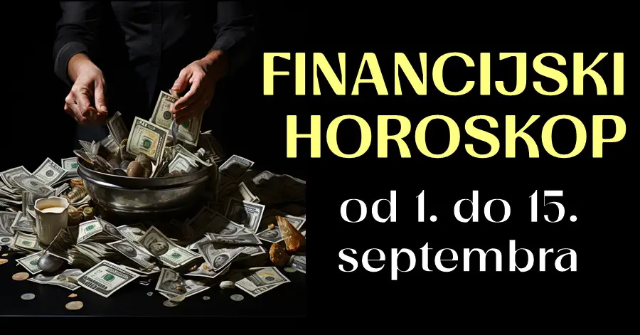 FINANCIJSKI HOROSKOP od 1. do 15. Septembra: Sjajne prognoze za Ovna, Raka, Djevicu i OVAJ znak, a evo tko će se suočiti sa financijskim krahom!