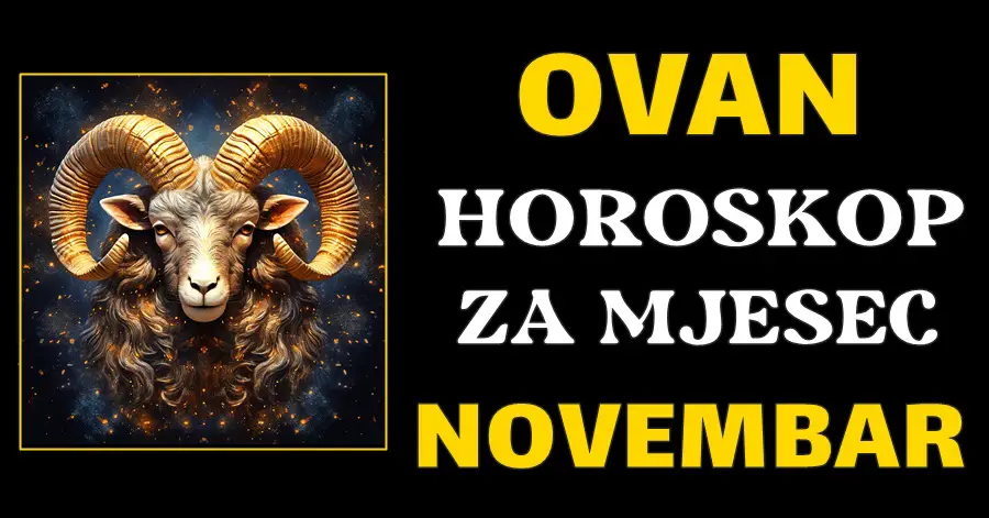OVAN – horoskop za Novembar: Pred vama su duboke veze, poslovna dinamika i Financijske promjene!