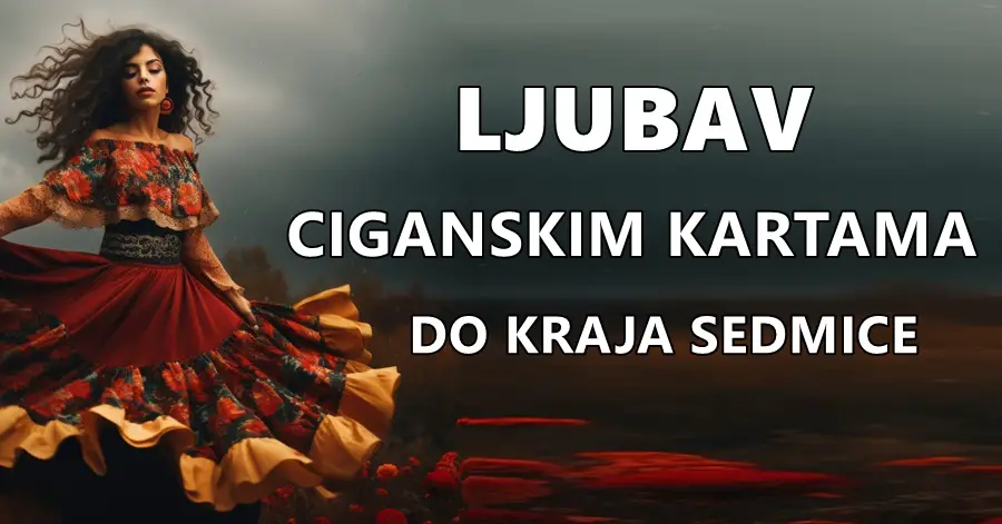 CIGANSKE KARTE OTKRIVAJU tko će do kraja sedmice biti u ZAGRLJAJU VOLJENE OSOBE, a tko će IZGUBITI LJUBAV!