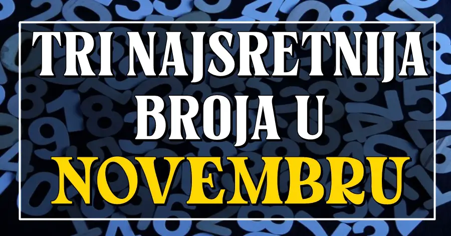 VAŠI NASRETNIJI BROJEVI u NOVEMBRU: Otkrijte svoje sretne brojeve koji će vam donijeti sreću i uspjeh!