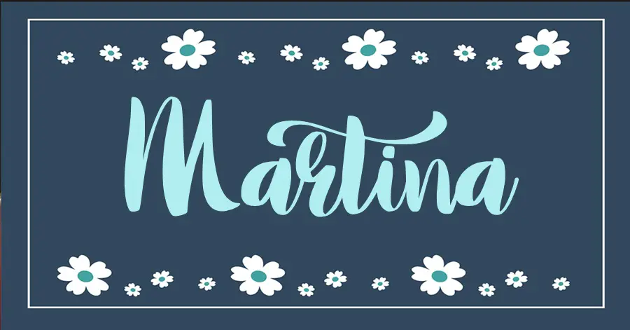 MARTINA je iznimno dobra, hrabra, nježna i inspirativna s nevjerojatnom strasti i dubokom emocionalnom povezanošću. Martina je ime  beskrajne ljubavi i dobrote.