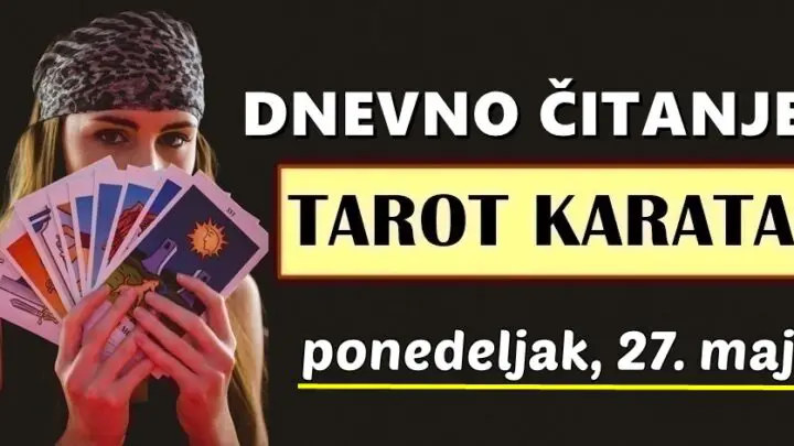 DNEVNI TAROT za 27. Maj: Vrijeme je da jedna veza završi, a život OVOG znaka okreće se na bolje……