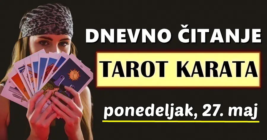 DNEVNI TAROT za 27. Maj: Vrijeme je da jedna veza završi, a život OVOG znaka okreće se na bolje……