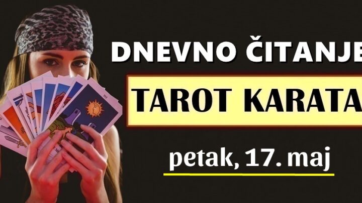 DNEVNI TAROT za 17. Maj: Gorke suze OVOG znaka uskoro će postati SUZE RADOSNICE, a Ovan će se naći u problemu…