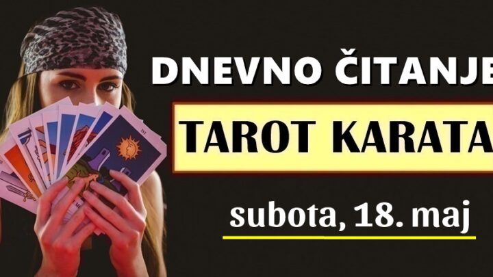 DNEVNI TAROT za 18. Maj: Jedan znak će saznati da ga BIVŠA LJUBAV  još uvijek puno voli!