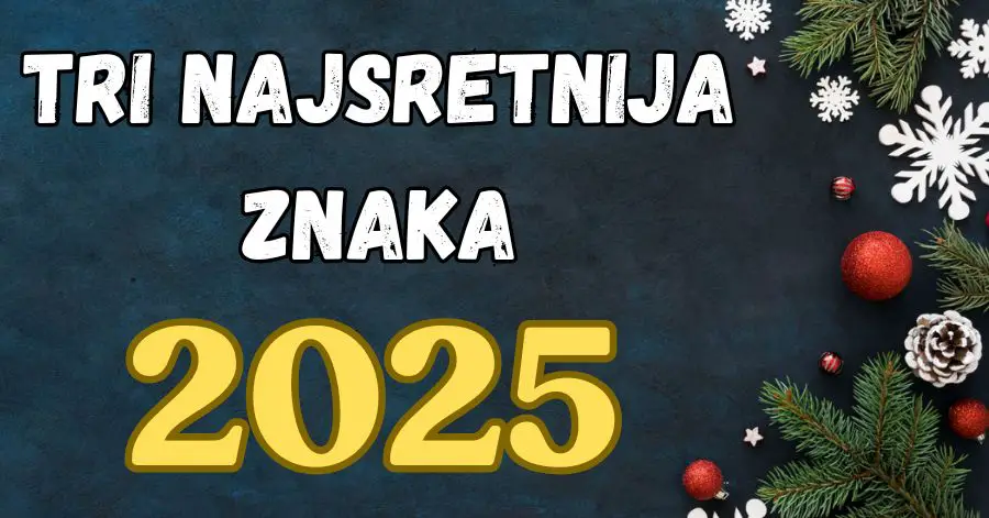 OVI znakovi će biti NAJSRETNIJI u 2025. godini! Imat će BAŠ SVE! ZDRAVLJE, LJUBAV, NOVAC i SREĆU!!! ČESTITAMO!