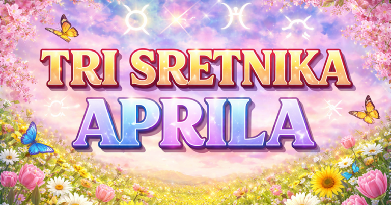 APRIL BIRA SVOJE MILJENIKE: OVA 3 znaka ulaze u mjesec nevjerojatne sreće, dobitaka i sudbinskih darova!
