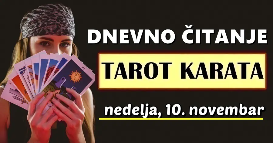 DNEVNI TAROT za 10. Novembar: OVI znakovi će biti na rubu odluke koja će im promijeniti život i okrenuti ga u novom smjeru…