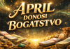 APRIL IM DONOSI BOGATSTVO: OVI znakovi uživat će u blagodatima BOGATSTVA koje im je SUĐENO!