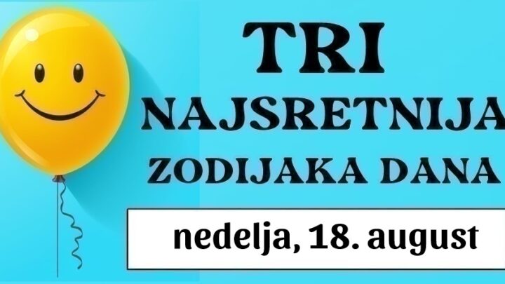 Tri astrološka favorita, Vaga, Strijelac i Vodolija: Iskoristite svoju sreću u nedelju, 18. augusta s nevjerojatnim horoskopom i velikim postignutim uspjesima!