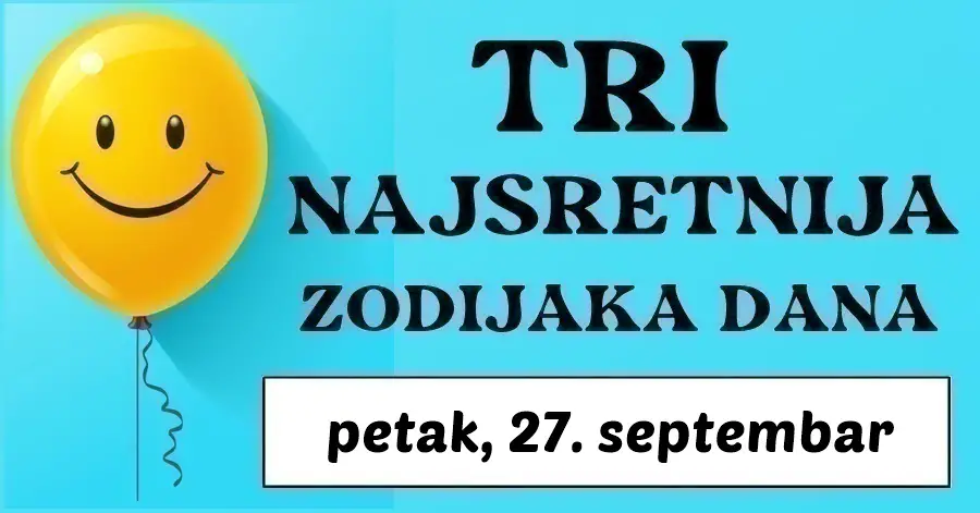 Ako ste Ribe, Lav i Vaga donosimo vam najvažniji horoskop tjedna: Petak, 27. septembar donosi izuzetnu sreću i sjajne prilike!