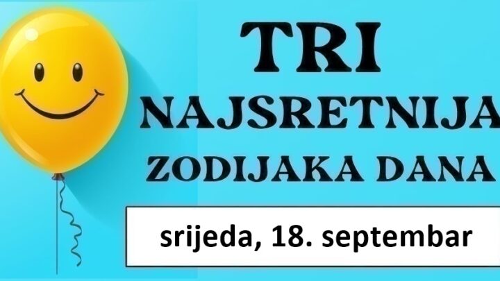 Tri sretna znaka u središtu divljenja, Jarcu, Škorpiji i Blizancima, srijeda, 18. septembar donosi spektakularan horoskop i nevjerojatnu sreću!