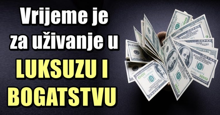 NOVAC DOLAZI: Vagi i OVOM znaku FINANCIJSKI PROBLEMI POSTAJU PROŠLOST, dolazi vrijeme uživanja u LUKSUZU i BOGATSTVU!