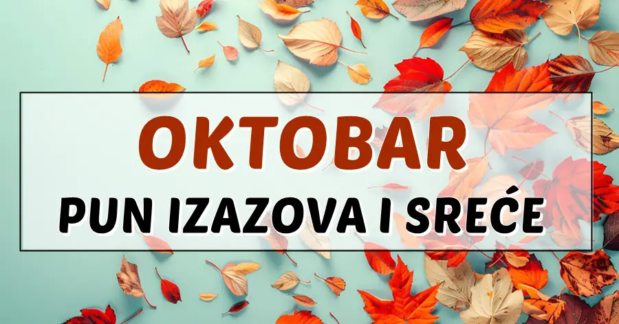 OKTOBAR PUN IZAZOVA I SREĆE: Ova 3 znaka će doživjeti velike promjene, a jedan pronalazi ljubav života!