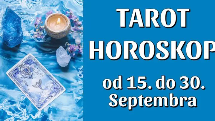 TAROT HOROSKOP od 15. do. 30. Septembra: Ne propustite saznati koji znakovi će doživjeti neviđeno oduševljenje po Tarotu!