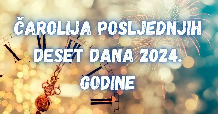 Deset dana za čaroliju: OVA 3 znaka će u posljednjih deset dana 2024. godine doživjeti promjene kakve nisu mogli ni zamisliti!