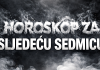OVI znakovi ulaze u sedmicu koju će PAMTITI CIJELI ŽIVOT – želje koje su djelovale nemoguće sada postaju stvarnost!