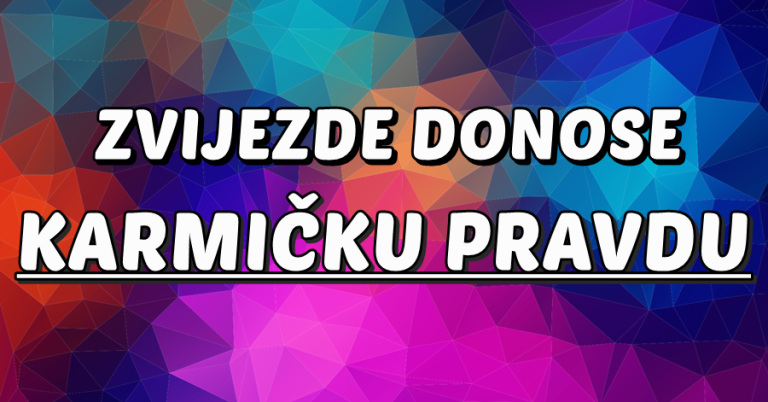 ZVIJEZDE DONOSE KARMIČKU PRAVDU: Vaga i Jarac će biti BOGATO NAGRAĐENI za svoju dobrotu, dok će OVAJ znak biti SUOČEN S POSLJEDICAMA svojih loših postupaka!